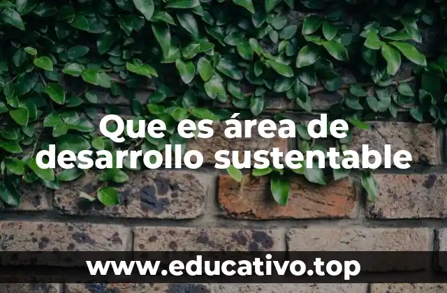 Que es área de desarrollo sustentable