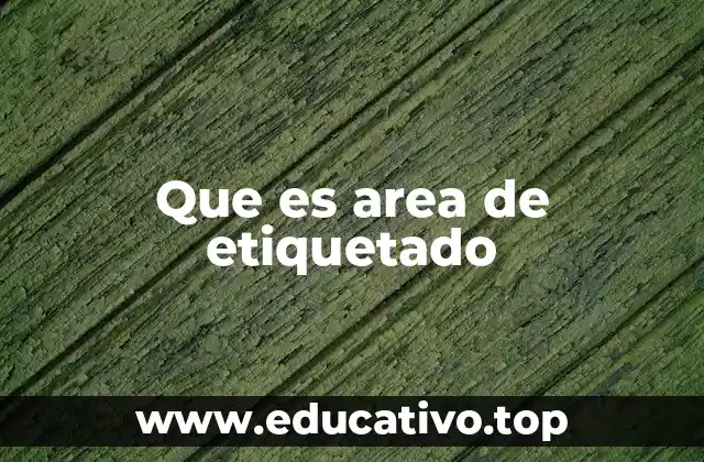 Que es area de etiquetado