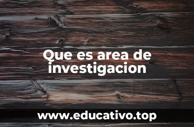 Que es area de investigacion