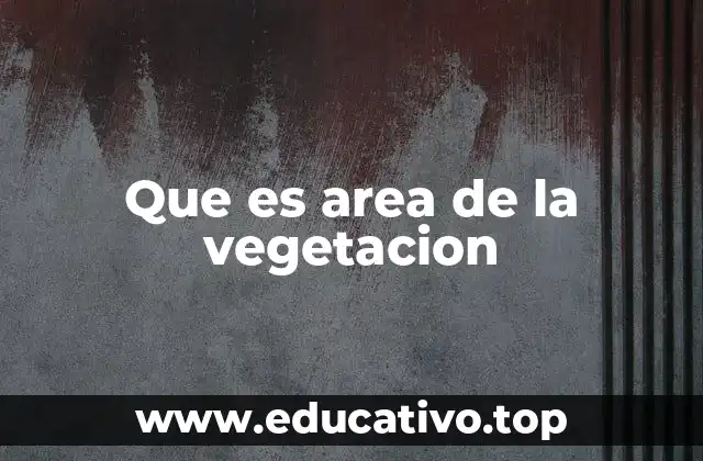 Que es area de la vegetacion