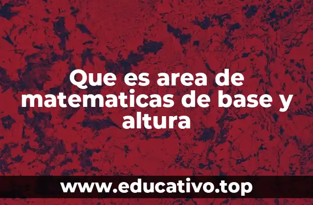Que es area de matematicas de base y altura