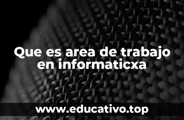 Que es area de trabajo en informaticxa