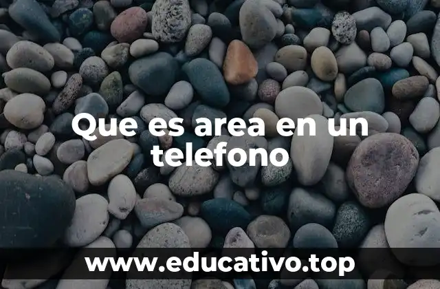 Que es area en un telefono