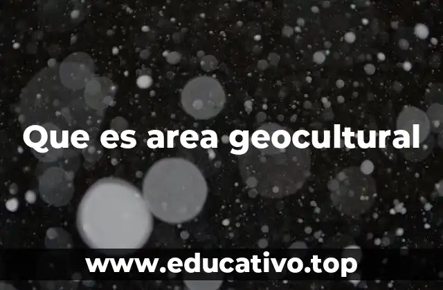 Que es area geocultural