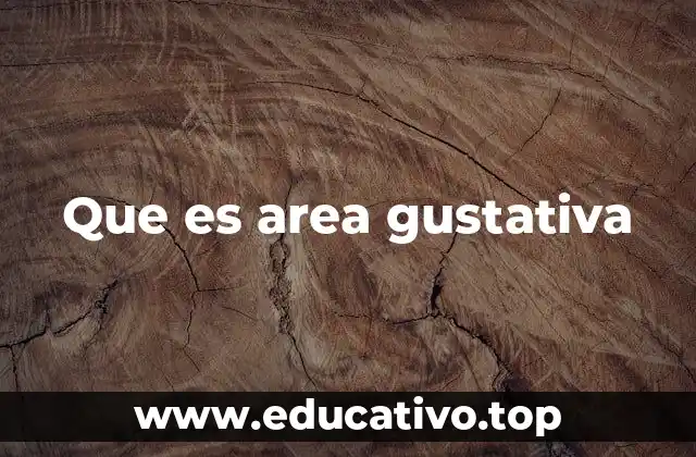Que es area gustativa
