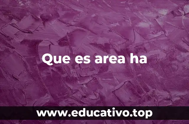 Que es area ha