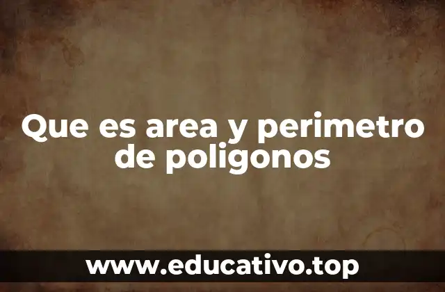 Que es area y perimetro de poligonos