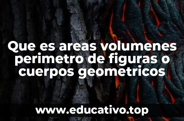 Que es areas volumenes perimetro de figuras o cuerpos geometricos