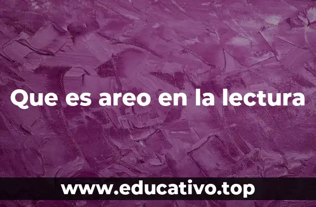 Que es areo en la lectura