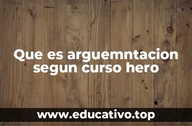 Que es arguemntacion segun curso hero