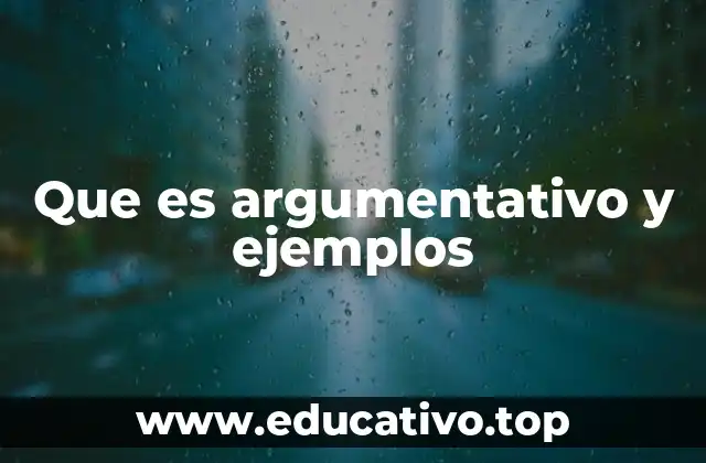 Que es argumentativo y ejemplos