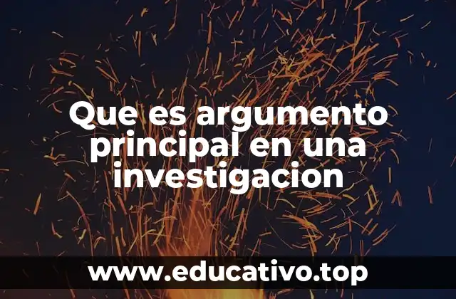 Que es argumento principal en una investigacion
