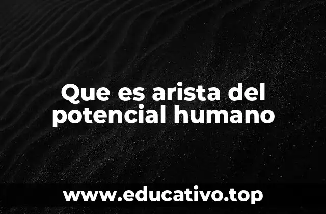 Que es arista del potencial humano