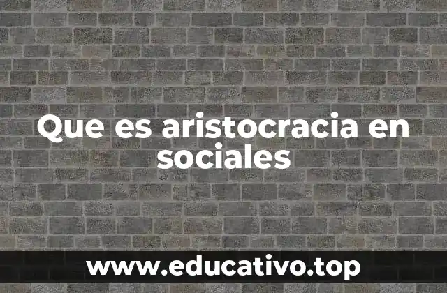Que es aristocracia en sociales