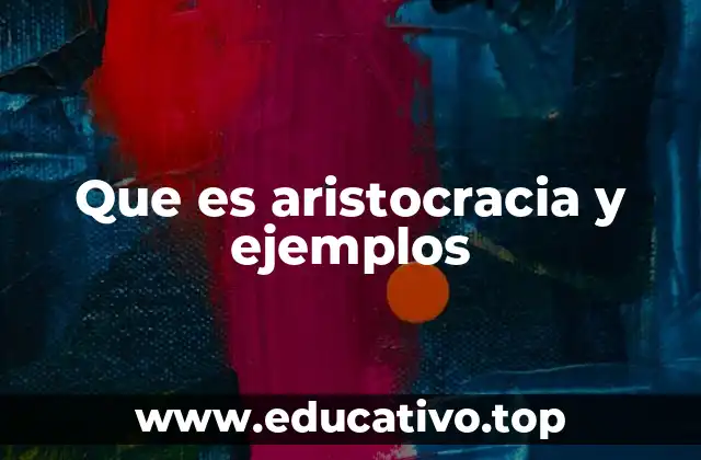 Que es aristocracia y ejemplos