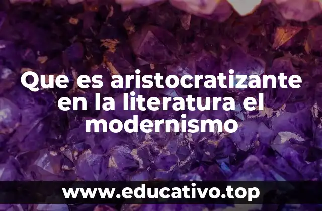 Que es aristocratizante en la literatura el modernismo