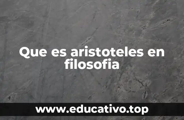 Que es aristoteles en filosofia