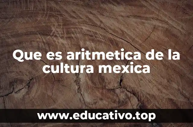 Que es aritmetica de la cultura mexica