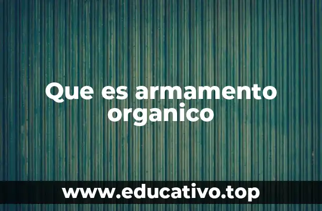 Que es armamento organico