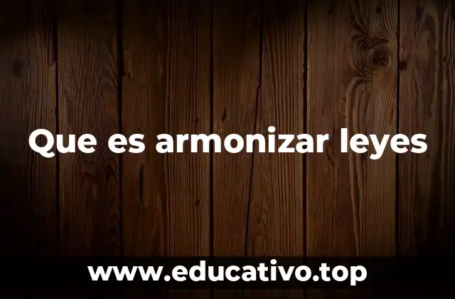 Que es armonizar leyes