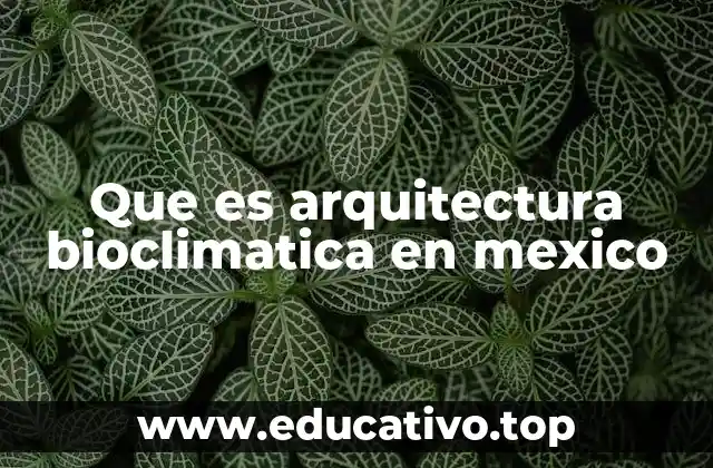 Que es arquitectura bioclimatica en mexico