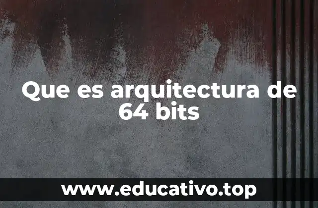 Que es arquitectura de 64 bits