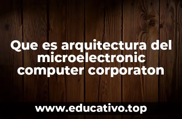 Que es arquitectura del microelectronic computer corporaton