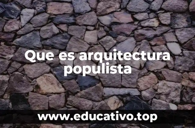Que es arquitectura populista