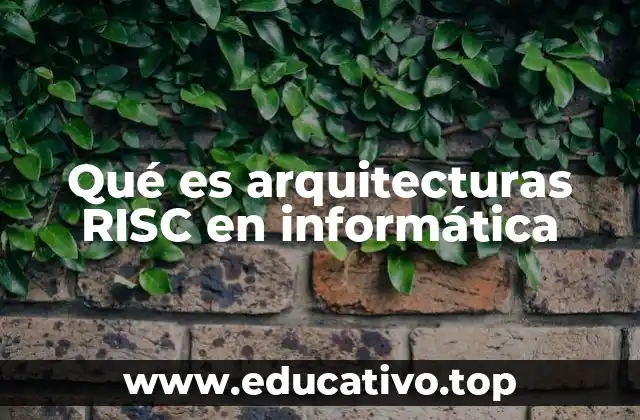 Qué es arquitecturas RISC en informática