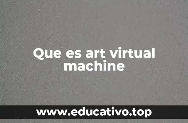 Que es art virtual machine