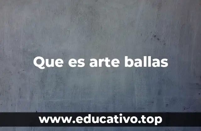 Que es arte ballas