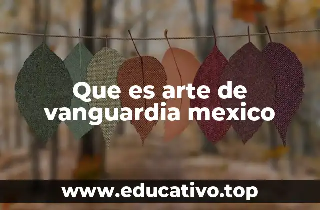 Que es arte de vanguardia mexico