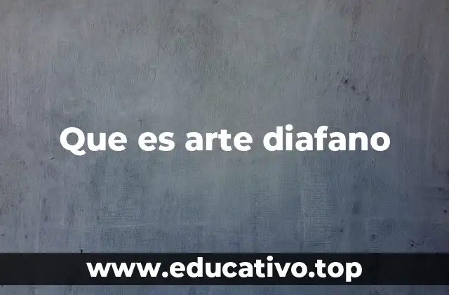 Que es arte diafano