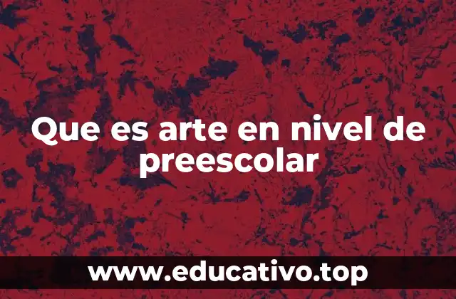Que es arte en nivel de preescolar