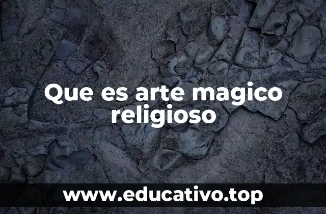 Que es arte magico religioso
