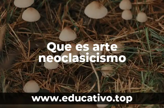 Que es arte neoclasicismo