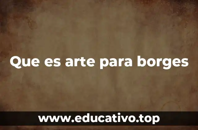 Que es arte para borges
