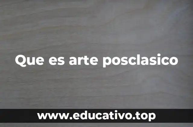Que es arte posclasico