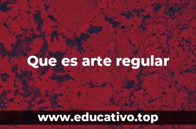 Que es arte regular