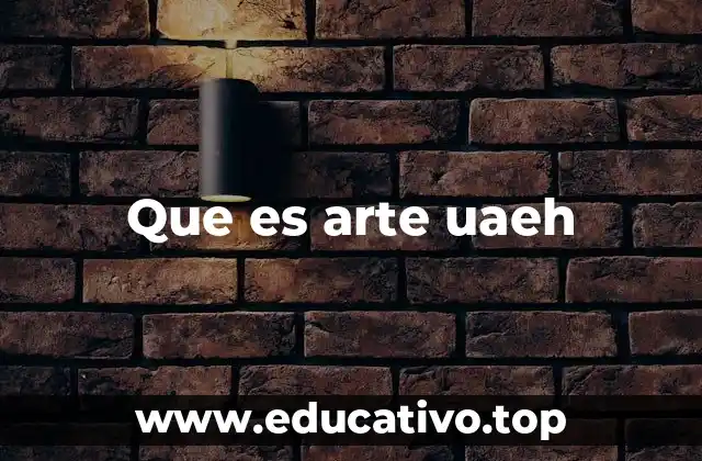 Que es arte uaeh