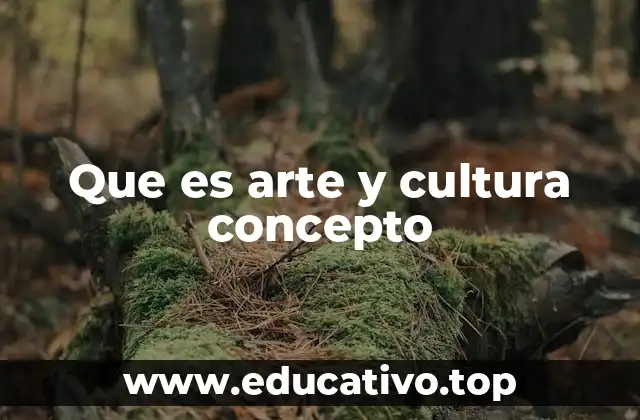 Que es arte y cultura concepto