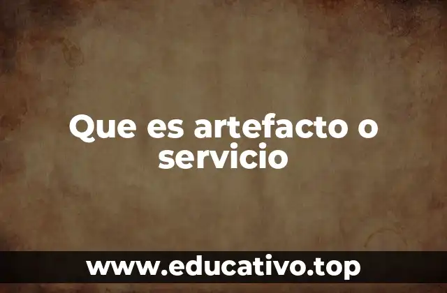 Que es artefacto o servicio