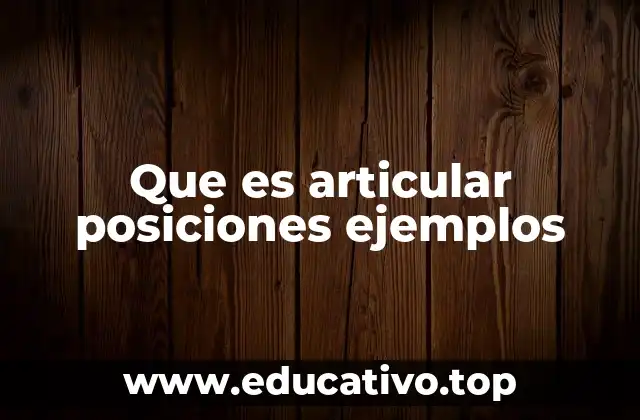 Que es articular posiciones ejemplos