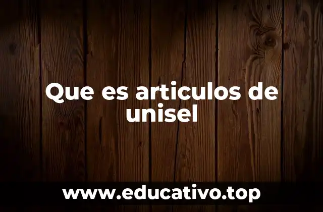 Que es articulos de unisel