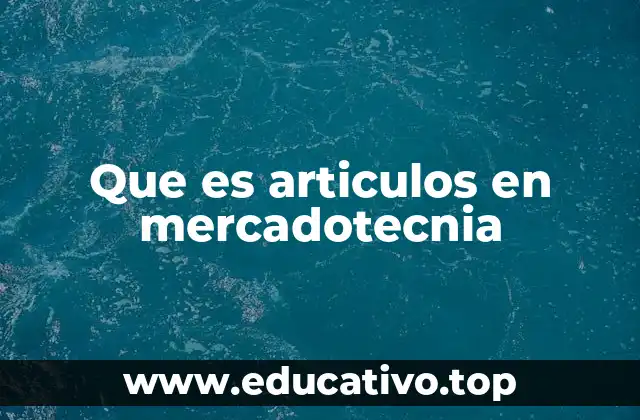 Que es articulos en mercadotecnia