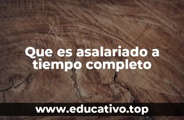 Que es asalariado a tiempo completo