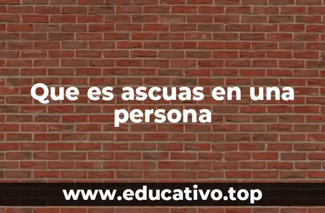 Que es ascuas en una persona