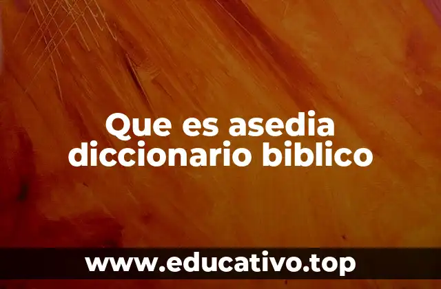 Que es asedia diccionario biblico