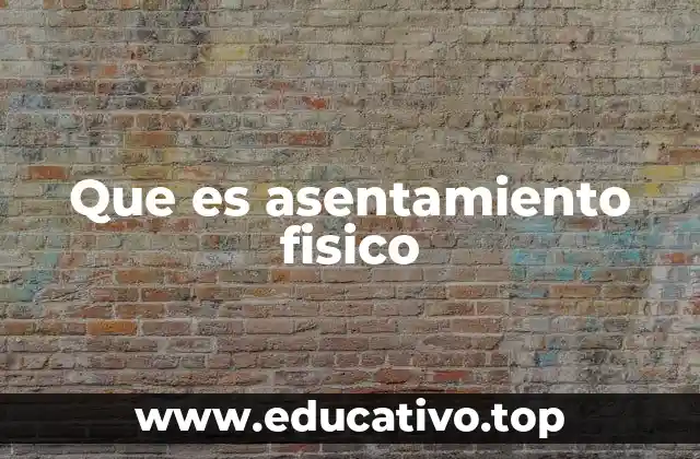 Que es asentamiento fisico