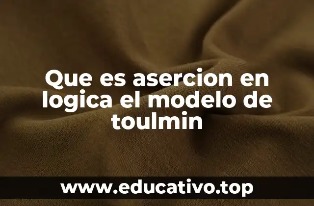 Que es asercion en logica el modelo de toulmin